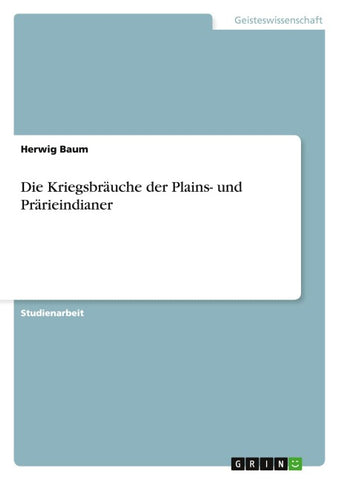 Die Kriegsbräuche der Plains- und Prärieindianer