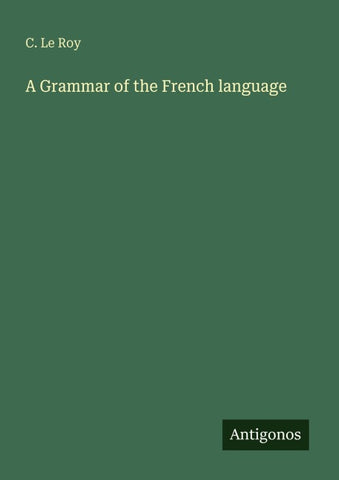 A Grammar of the French language