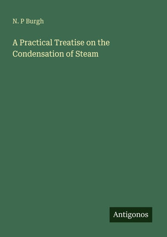A Practical Treatise on the Condensation of Steam
