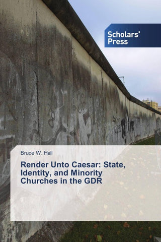Render Unto Caesar: State, Identity, and Minority Churches in the GDR