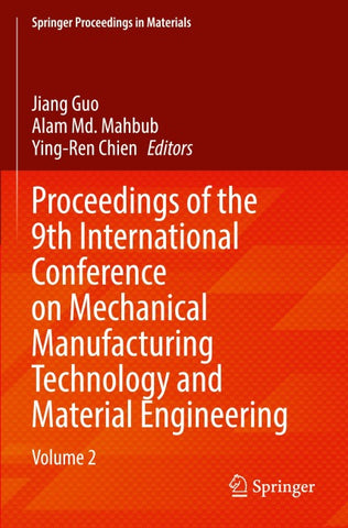 Proceedings of the 9th International Conference on Mechanical Manufacturing Technology and Material Engineering
