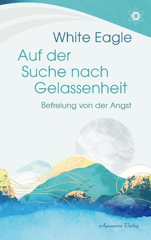 Auf der Suche nach Gelassenheit – Befreiung von der Angst