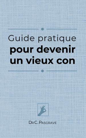 Guide pratique pour devenir un vieux con