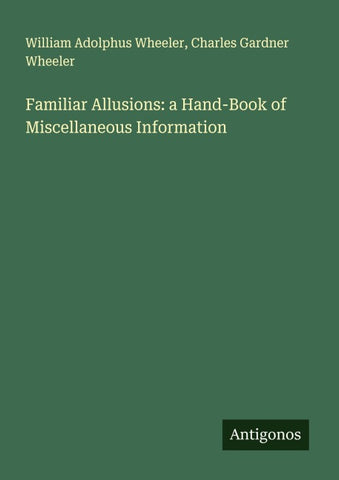 Familiar Allusions: a Hand-Book of Miscellaneous Information