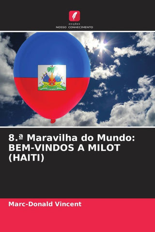 8.ª Maravilha do Mundo: BEM-VINDOS A MILOT (HAITI)