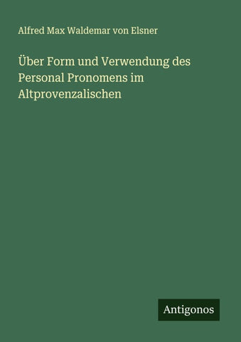 Über Form und Verwendung des Personal Pronomens im Altprovenzalischen