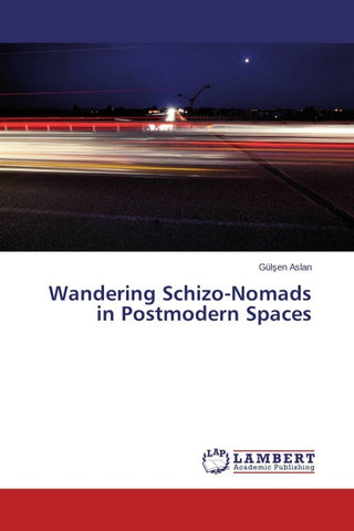 Wandering Schizo-Nomads in Postmodern Spaces