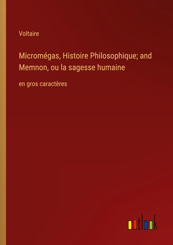 Micromégas, Histoire Philosophique; and Memnon, ou la sagesse humaine