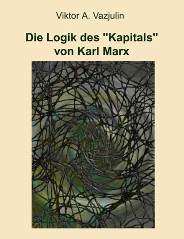Die Logik des "Kapitals" von Karl Marx