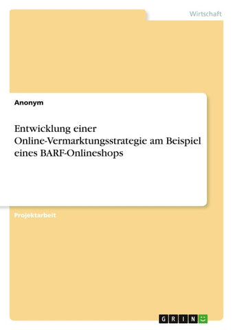 Entwicklung einer Online-Vermarktungsstrategie am Beispiel eines BARF-Onlineshops