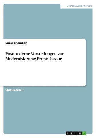 Postmoderne Vorstellungen zur Modernisierung: Bruno Latour