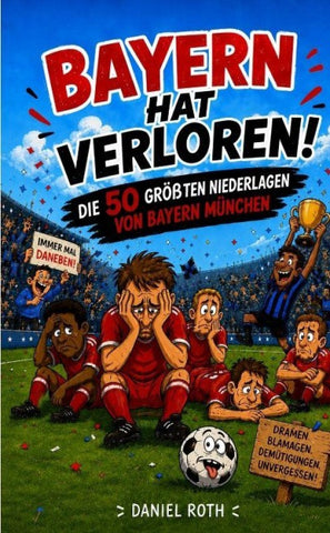 Bayern hat verloren. Die 50 größten Niederlagen von Bayern München