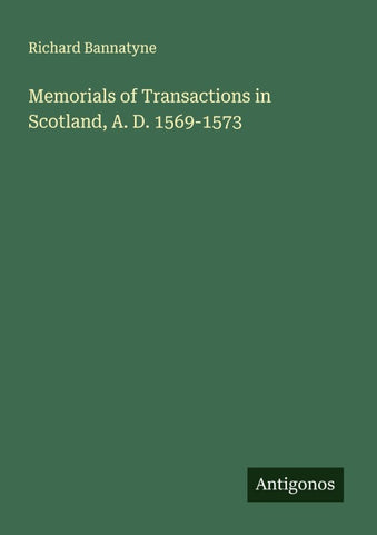 Memorials of Transactions in Scotland, A. D. 1569-1573