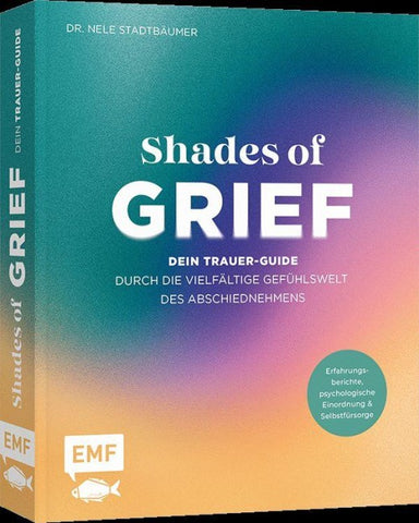 Shades of Grief – Dein Trauer-Guide durch die vielfältige Gefühlswelt des Abschiednehmens