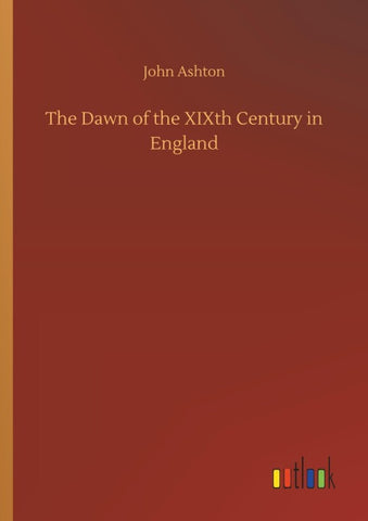 The Dawn of the XIXth Century in England