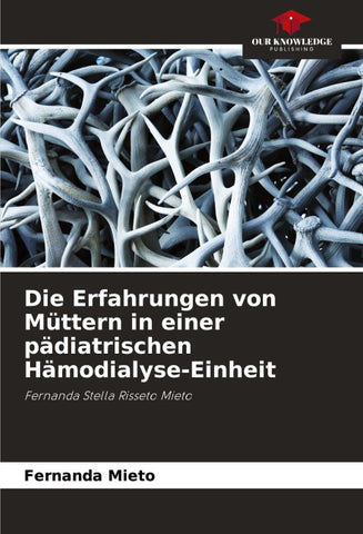 Die Erfahrungen von Müttern in einer pädiatrischen Hämodialyse-Einheit
