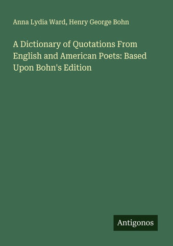 A Dictionary of Quotations From English and American Poets: Based Upon Bohn's Edition