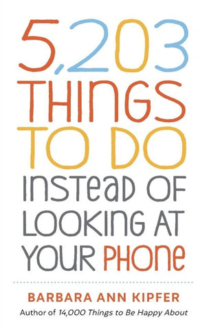 5,203 Things to Do Instead of Looking at Your Phone