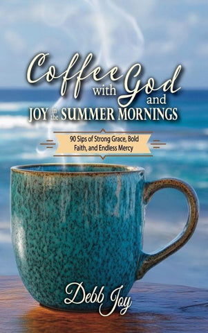 Coffee with God and Joy in the Summer Mornings