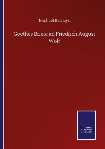 Goethes Briefe an Friedrich August Wolf