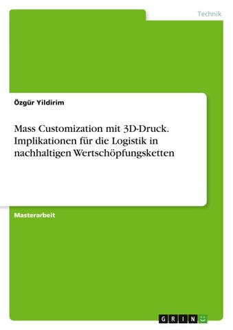 Mass Customization mit 3D-Druck. Implikationen für die Logistik in nachhaltigen Wertschöpfungsketten