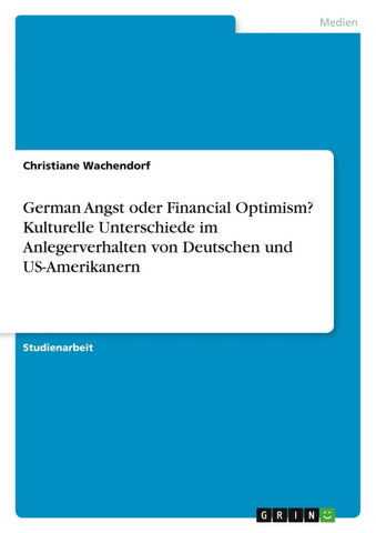 German Angst oder Financial Optimism? Kulturelle Unterschiede im Anlegerverhalten von Deutschen und US-Amerikanern