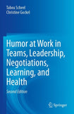 Humor at Work in Teams, Leadership, Negotiations, Learning, and Health