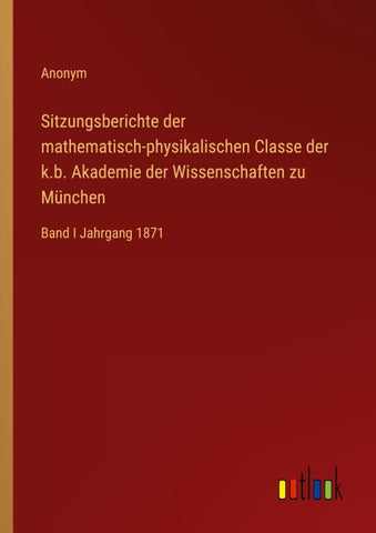 Sitzungsberichte der mathematisch-physikalischen Classe der k.b. Akademie der Wissenschaften zu München