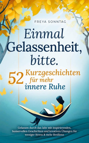 Einmal Gelassenheit, bitte. 52 Kurzgeschichten für mehr innere Ruhe