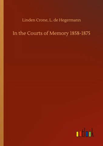 In the Courts of Memory 1858-1875