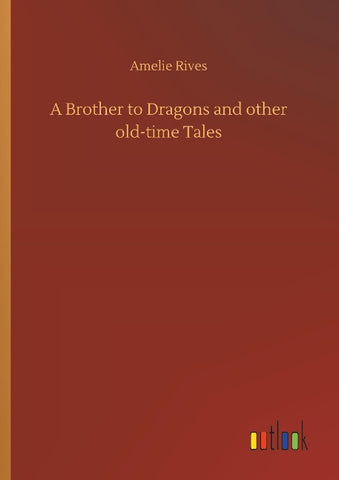 A Brother to Dragons and other old-time Tales
