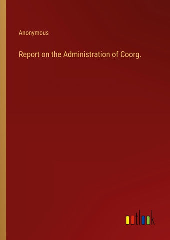 Report on the Administration of Coorg.