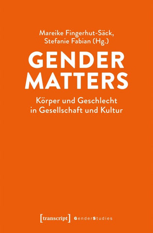 Gender Matters – Körper und Geschlecht in Gesellschaft und Kultur