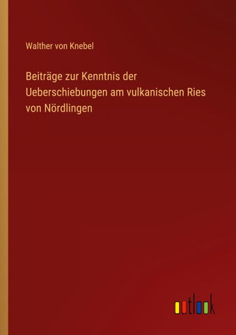Beiträge zur Kenntnis der Ueberschiebungen am vulkanischen Ries von Nördlingen