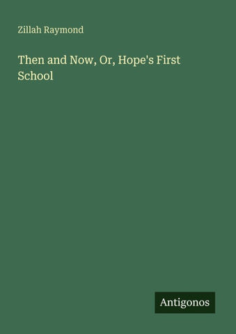 Then and Now, Or, Hope's First School