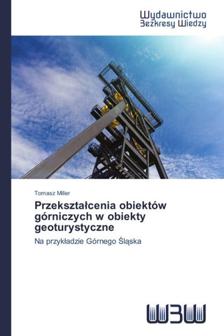Przekszta¿cenia obiektów górniczych w obiekty geoturystyczne
