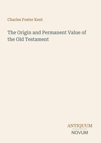The Origin and Permanent Value of the Old Testament