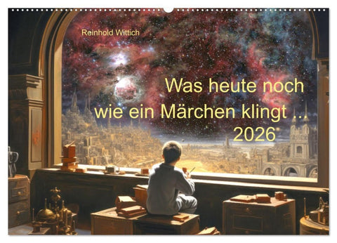 Was heute noch wie ein Märchen klingt ... (Wandkalender 2026 DIN A2 quer), CALVENDO Monatskalender