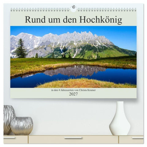Rund um den Hochkönig (hochwertiger Premium Wandkalender 2027 DIN A2 quer), Kunstdruck in Hochglanz
