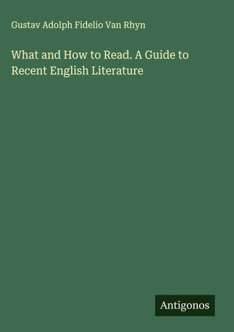 What and How to Read. A Guide to Recent English Literature