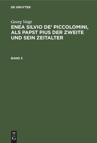 Enea Silvio de’ Piccolomini, als Papst Pius der Zweite und sein Zeitalter. Band 3
