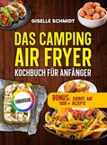 Das Camping Airfryer-Kochbuch für Anfänger