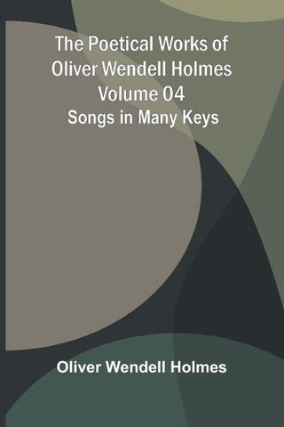 The Poetical Works of Oliver Wendell Holmes - Volume 04