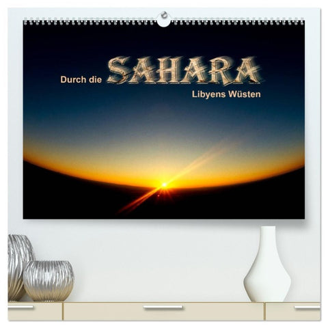 Durch die SAHARA - Libyens Wüsten (hochwertiger Premium Wandkalender 2026 DIN A2 quer), Kunstdruck in Hochglanz