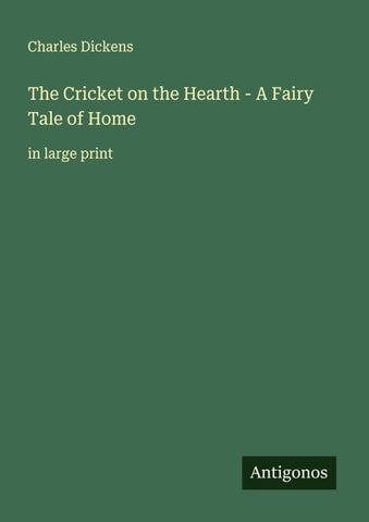 The Cricket on the Hearth - A Fairy Tale of Home