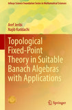 Topological Fixed-Point Theory in Suitable Banach Algebras with Applications