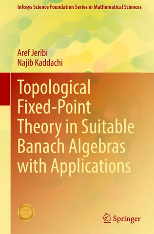 Topological Fixed-Point Theory in Suitable Banach Algebras with Applications