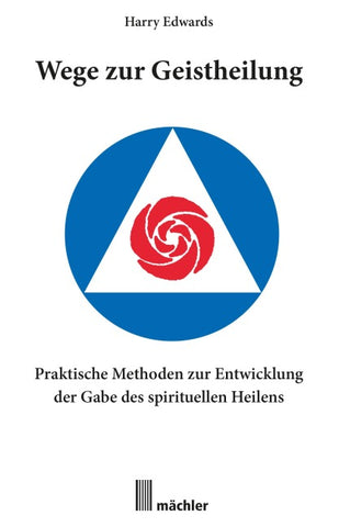 Wege zur Geistheilung: Praktische Methoden zur Entwicklung der Gabe des geistigen Heilens
