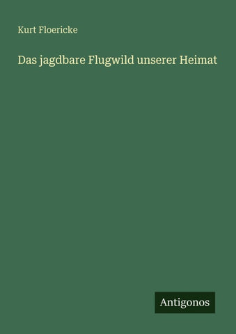 Das jagdbare Flugwild unserer Heimat