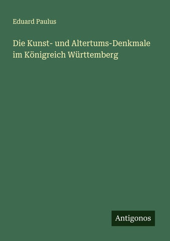 Die Kunst- und Altertums-Denkmale im Königreich Württemberg